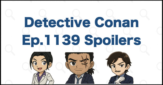 Detective Conan Manga Chapter 1139 Spoilers, Theories & Review | Case Closed