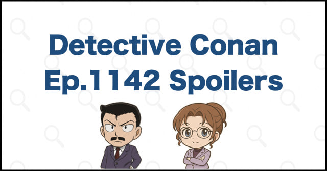 Detective Conan Manga Chapter 1142 Spoilers, Theories & Review | Case Closed
