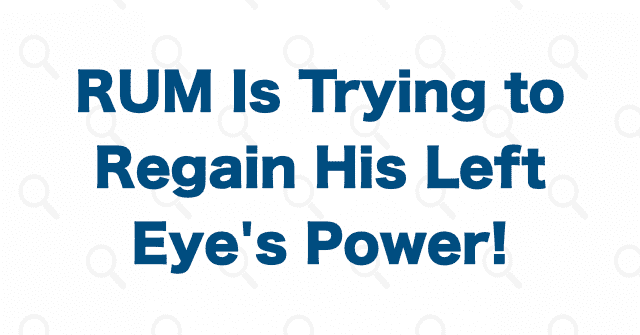 How did RUM lose his eye in the first place?