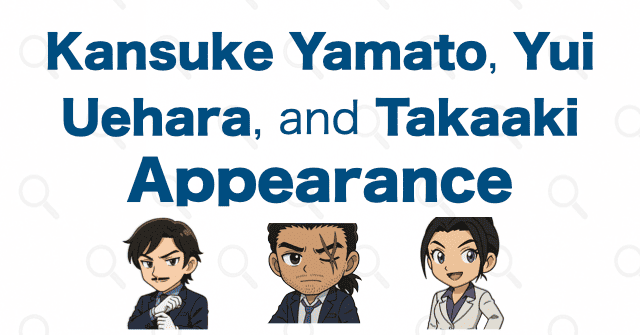Kansuke Yamato, Yui Uehara & Morofushi Appearance Episode List – Detective Conan