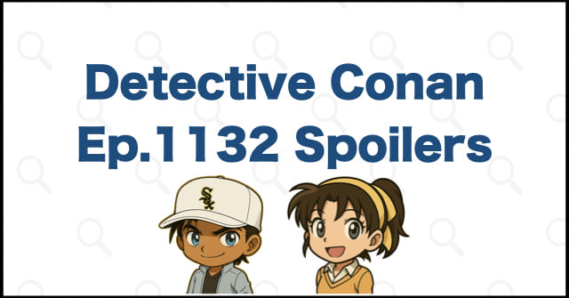 Detective Conan Manga Chapter 1132 Spoilers, Theories & Review | Case Closed