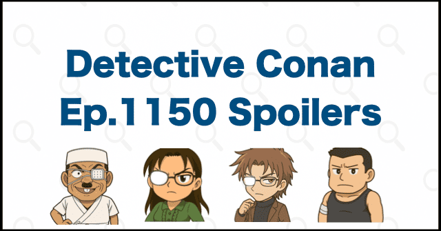 Detective Conan Manga Chapter 1150 Spoilers, Theories & Review | Case Closed