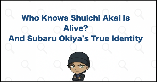 Who Knows Shuichi Akai Is Alive? 10 Characters Explained