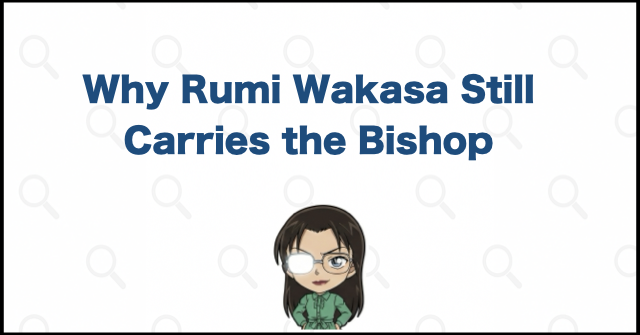 Why Rumi Wakasa Still Carries the Bishop