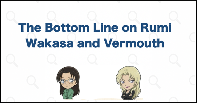 The Bottom Line on Rumi Wakasa and Vermouth