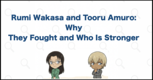 Rumi Wakasa and Tooru Amuro: Why They Fought and Who Is Stronger