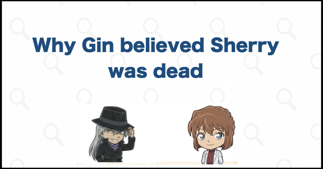 Why Gin believed Sherry was dead