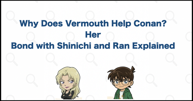 Why Does Vermouth Help Conan? Her Bond with Shinichi and Ran Explained