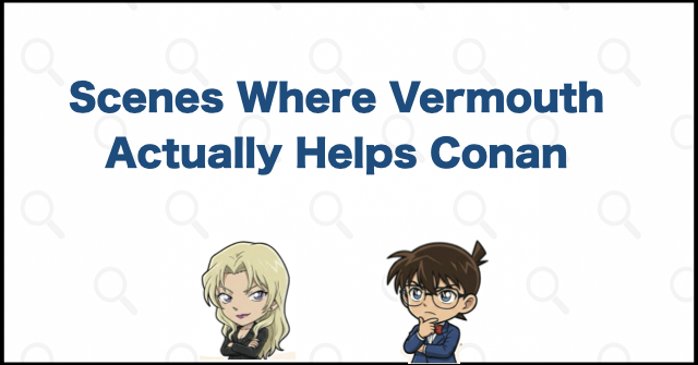 Scenes Where Vermouth Actually Helps Conan