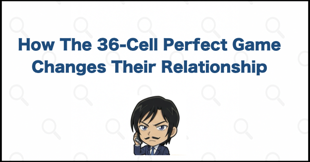 How The 36-Cell Perfect Game Changes Their Relationship