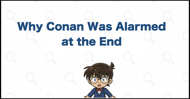 Why Conan Was Alarmed at the End