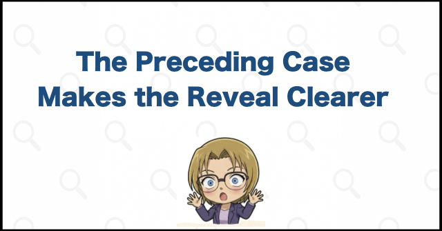 The Preceding Case Makes the Reveal Clearer