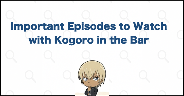 Important Episodes to Watch with Kogoro in the Bar