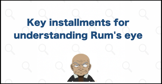 Key installments for understanding Rum's eye