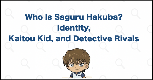 Who Is Saguru Hakuba? Identity, Kaitou Kid, and Detective Rivals