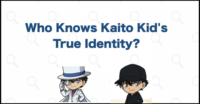 Who Knows Kaito Kid's True Identity?