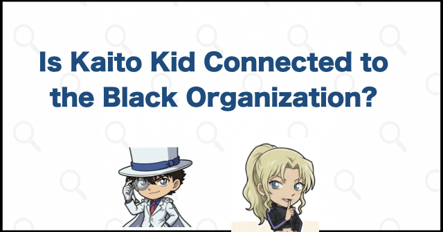 Is Kaito Kid Connected to the Black Organization?
