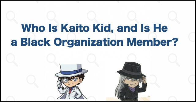 Who Is Kaito Kid, and Is He a Black Organization Member?