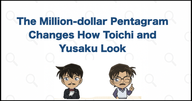 The Million-dollar Pentagram Changes How Toichi and Yusaku Look