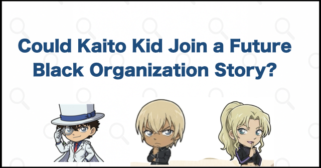 Could Kaito Kid Join a Future Black Organization Story?