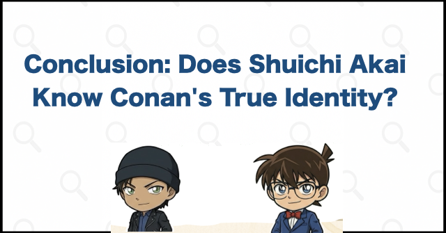 Conclusion: Does Shuichi Akai Know Conan's True Identity?