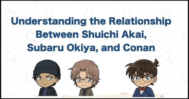 Understanding the Relationship Between Shuichi Akai, Subaru Okiya, and Conan