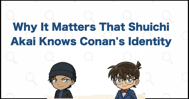 Why It Matters That Shuichi Akai Knows Conan's Identity