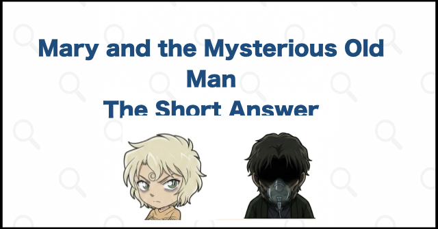 Mary and the Mysterious Old Man: The Short Answer