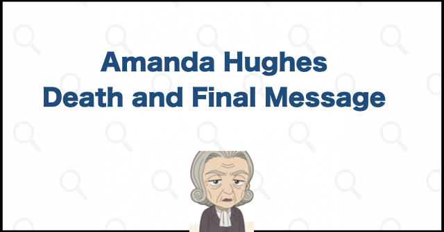 Who Was Amanda Hughes? Her Death and Final Message Explained