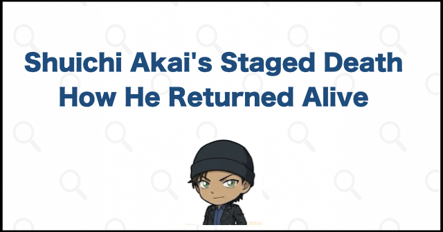 Why Shuichi Akai Is Alive: His Staged Death and Return Explained