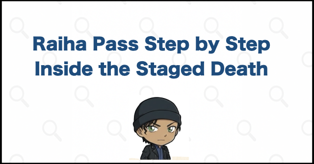 Raiha Pass: The Staged Death Step by Step