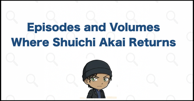 Which Episodes and Volumes Cover Shuichi Akai's Death and Return?