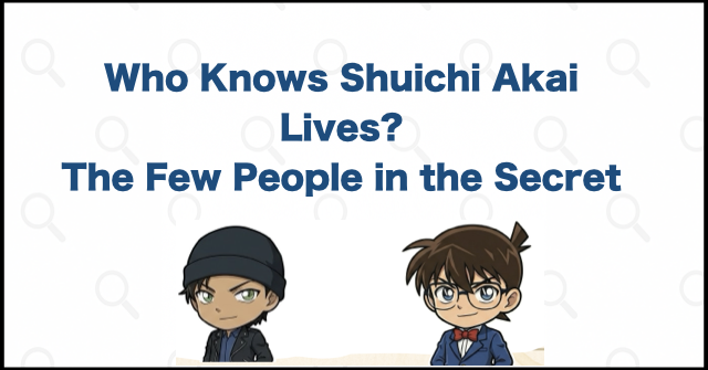Who Knows That Shuichi Akai Is Alive?