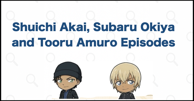 Manga and Anime Appearances of Shuichi Akai, Subaru Okiya, and Tooru Amuro