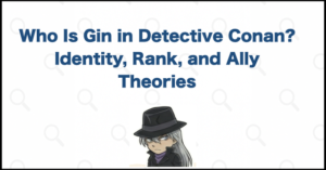 Who Is Gin in Detective Conan? Identity, Rank, and Ally Theories