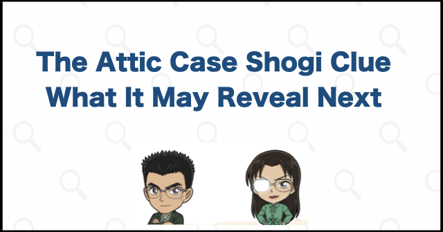 Final Thoughts on the Shogi Piece in the Attic Case