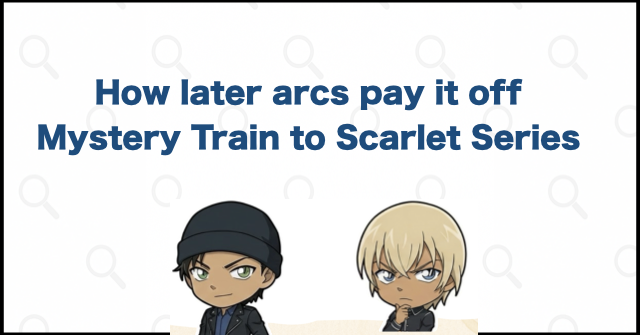 How Later Episodes Pay It Off: Connections to the Mystery Train and Scarlet Series