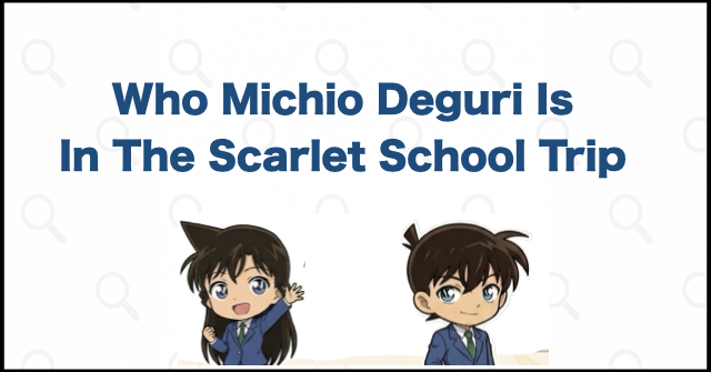 Who Is Deguri in The Scarlet School Trip? His Identity Explained