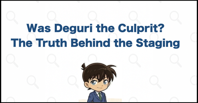 Was Deguri the Culprit? The Real Culprit and the Staging
