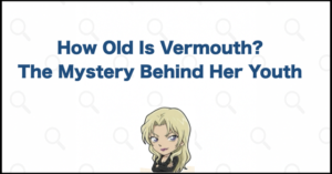 How Old Is Vermouth? Why She Does Not Seem to Age