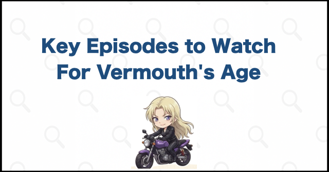 Essential Episodes for Examining Vermouth's Age