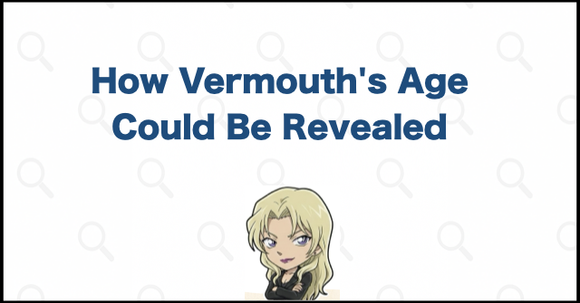 How Might Vermouth's Age Be Revealed?