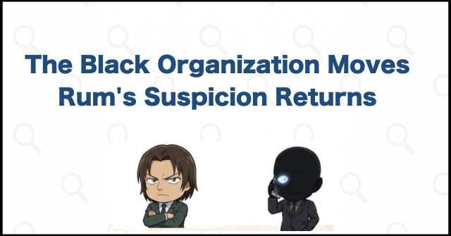 Camel and Rum's Connection Returns in the Black Organization Scheme