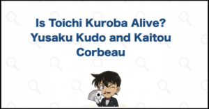 Is Toichi Kuroba Alive? His Link to Yusaku Kudo and Kaitou Corbeau