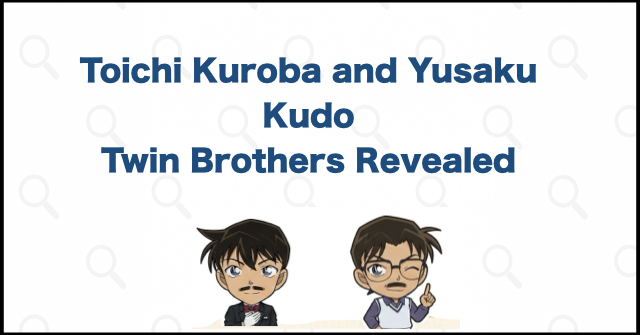 Toichi Kuroba and Yusaku Kudo Are Twin Brothers