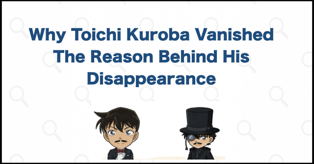 Why Did Toichi Kuroba Disappear?