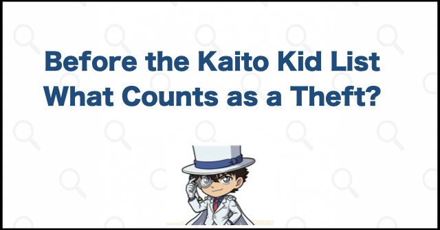 What to Know Before Listing Everything Kaito Kid Stole