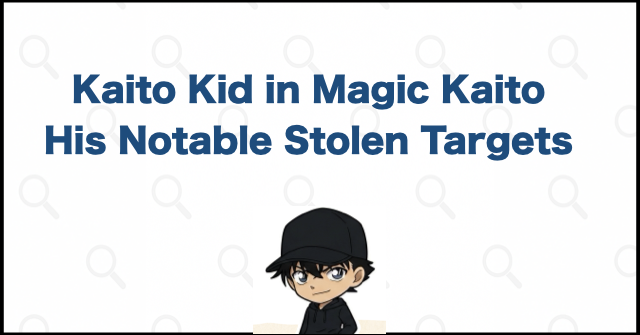 What Kaito Kid Stole in Magic Kaito