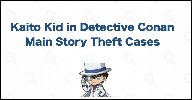 What Kaito Kid Stole in the Main Detective Conan Story