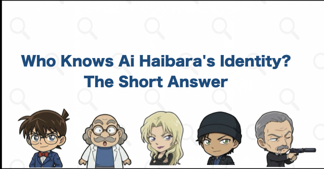 Who Knows Ai Haibara's Identity? The Short Answer